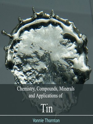 cover image of Chemistry, Compounds, Minerals and Applications of Tin